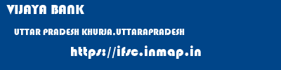 VIJAYA BANK  UTTAR PRADESH KHURJA,UTTARAPRADESH    ifsc code